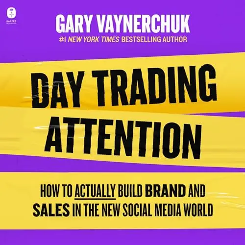 Day Trading Attention: How to Actually Build Brand and Sales in the New Social Media World